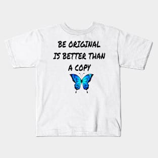 BE ORIGINAL IS BETTER THAN A COPY Kids T-Shirt